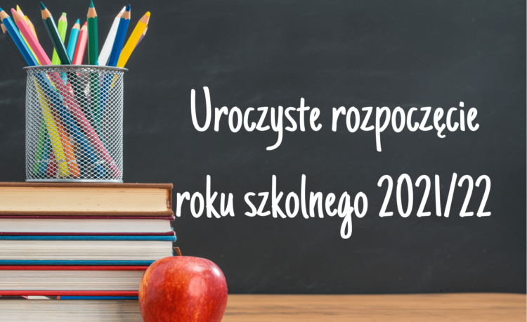 Uroczyste rozpoczęcie roku szkolnego 2021/22 w dniu 1 września 2021 roku